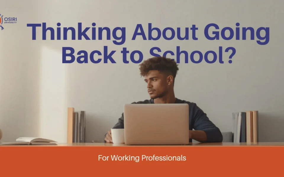 Why So Many Working Professionals Are Quietly Going Back to School Osiri University - American tuition free education for everyone. Flexible learning for everyone. Online learning. PhD pathway. PhD fast-track